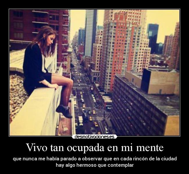 Vivo tan ocupada en mi mente - que nunca me había parado a observar que en cada rincón de la ciudad
hay algo hermoso que contemplar