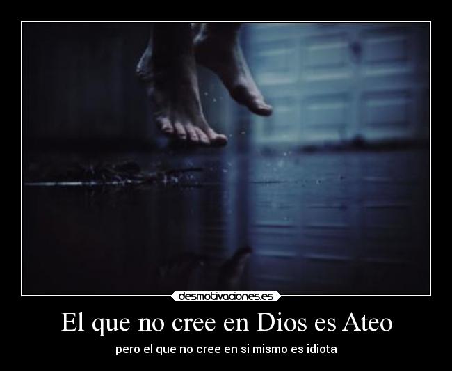 El que no cree en Dios es Ateo Desmotivaciones