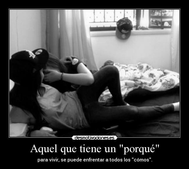 Aquel que tiene un porqué -