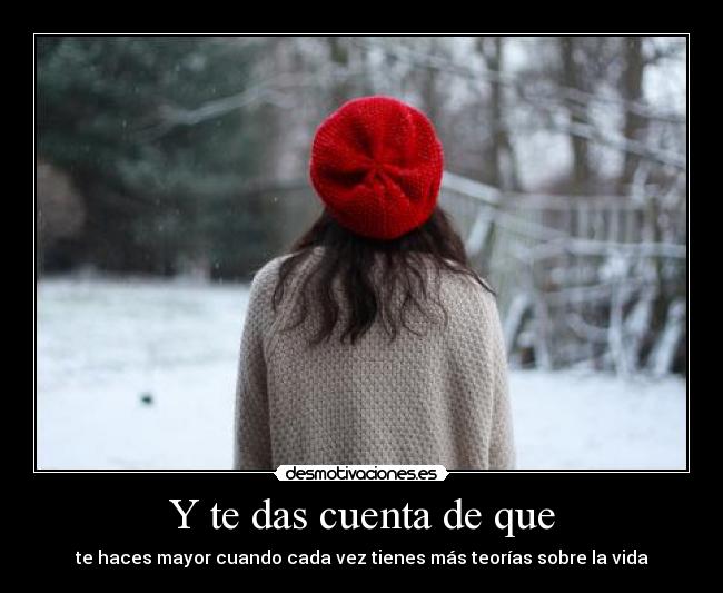 Y te das cuenta de que -