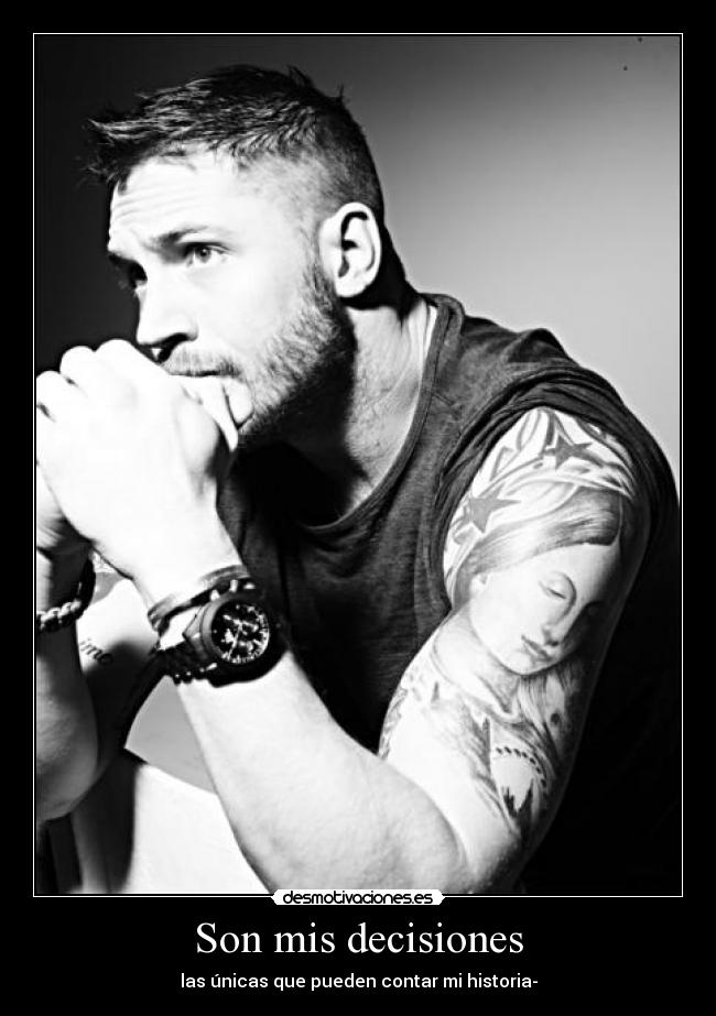 Son mis decisiones - las únicas que pueden contar mi historia-