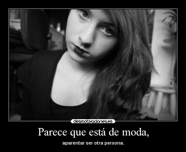 Parece que está de moda, - aparentar ser otra persona.