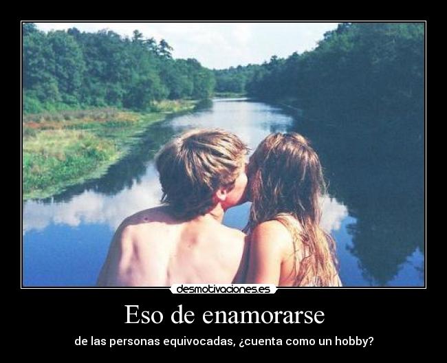 Eso de enamorarse -