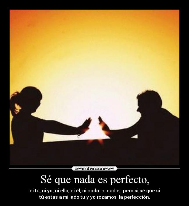 Sé que nada es perfecto, - 