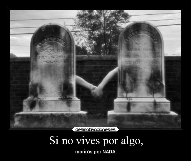 Si no vives por algo, - 