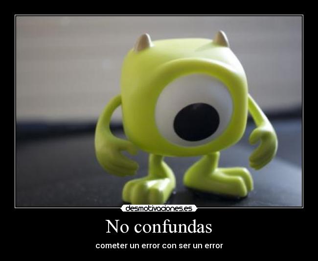 No confundas - cometer un error con ser un error