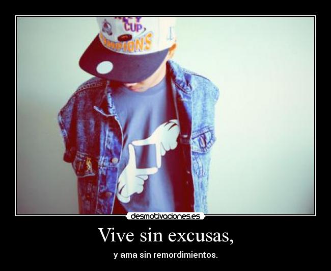 Vive sin excusas, -