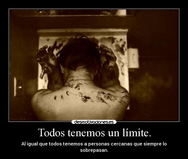 Todos tenemos un límite. - 