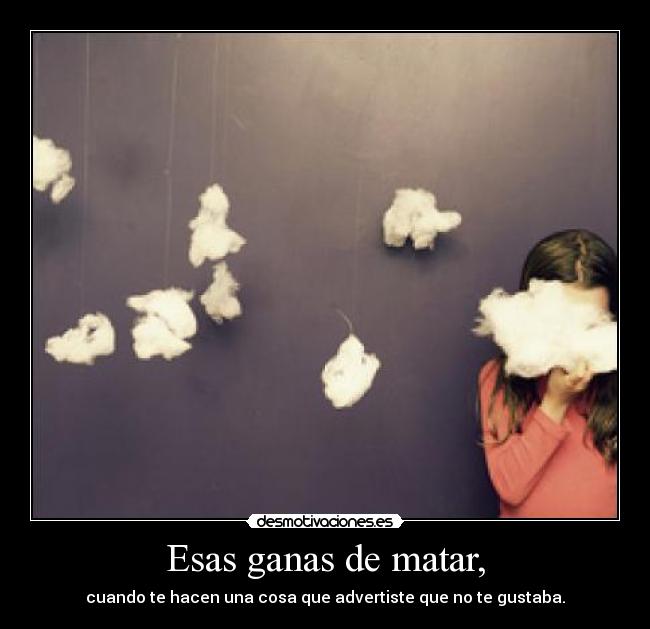 Esas ganas de matar, - 