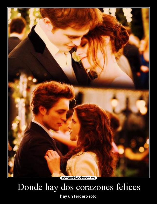 Donde hay dos corazones felices - hay un tercero roto.