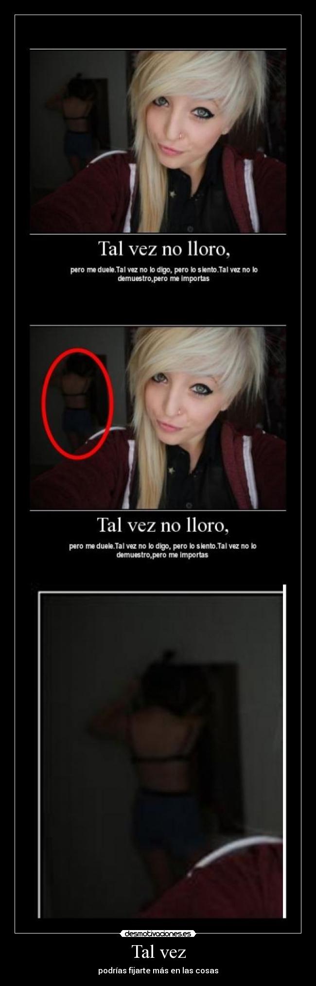 Tal vez - podrías fijarte más en las cosas