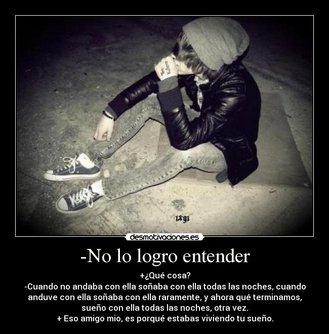-No lo logro entender -