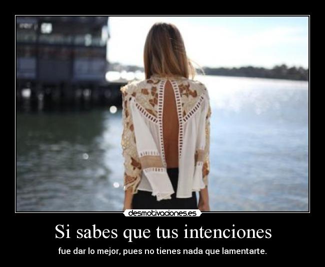 Si sabes que tus intenciones -