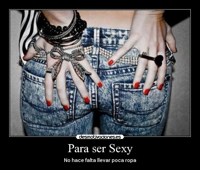 Para ser Sexy - No hace falta llevar poca ropa