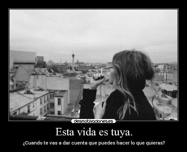 Esta vida es tuya. -