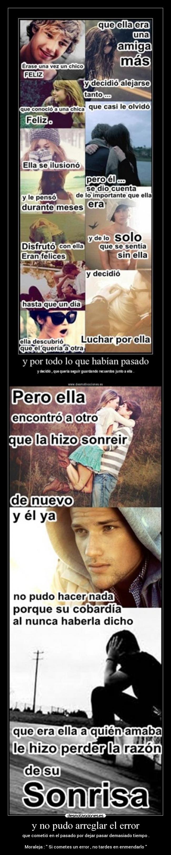 y no pudo arreglar el error - que cometió en el pasado por dejar pasar demasiado tiempo .

Moraleja :  Si cometes un error , no tardes en enmendarlo 