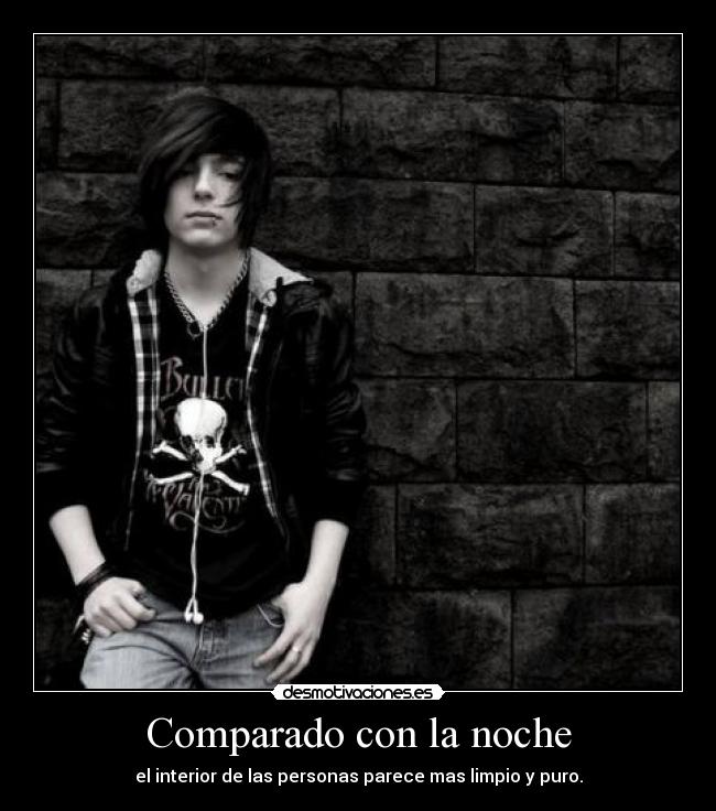 Comparado con la noche - el interior de las personas parece mas limpio y puro.