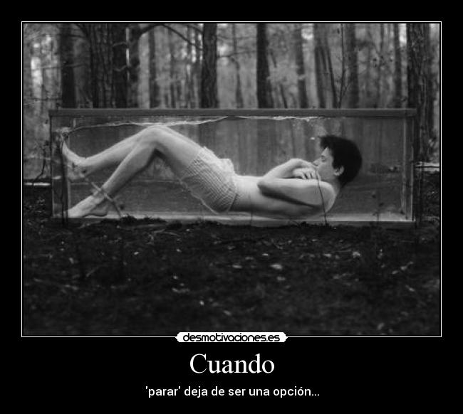Cuando - parar deja de ser una opción...