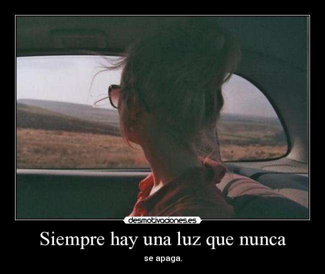 Siempre hay una luz que nunca - se apaga.