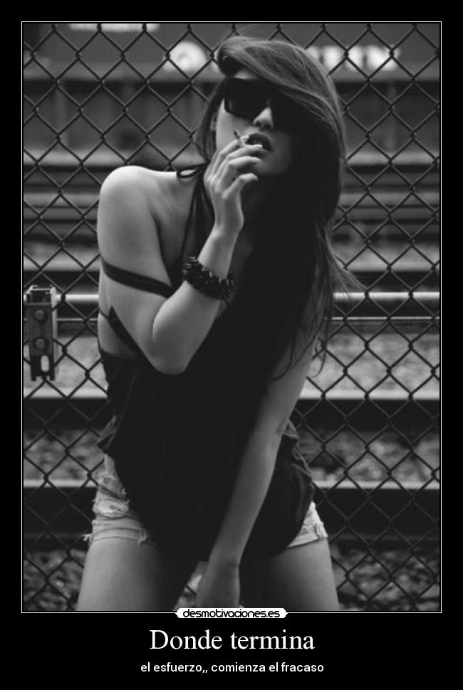 Donde termina - el esfuerzo,, comienza el fracaso