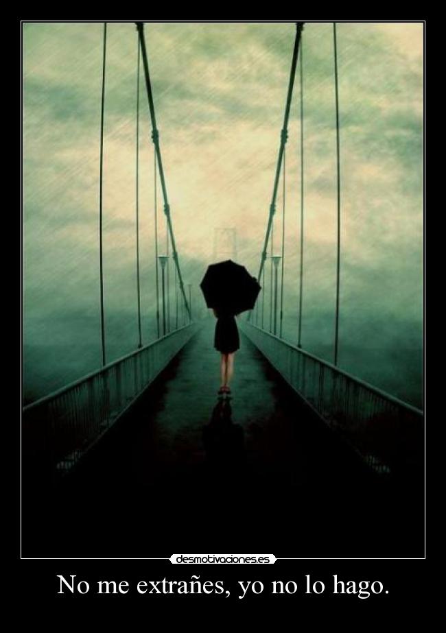 No me extrañes, yo no lo hago. -