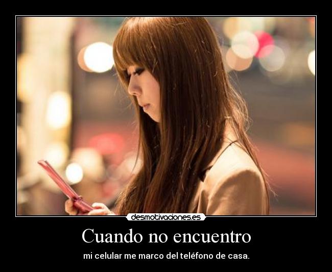 Cuando no encuentro - mi celular me marco del teléfono de casa.