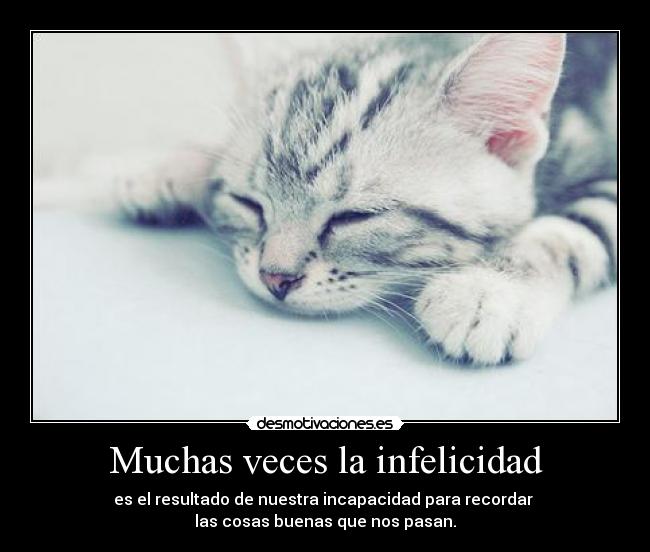 Muchas veces la infelicidad -