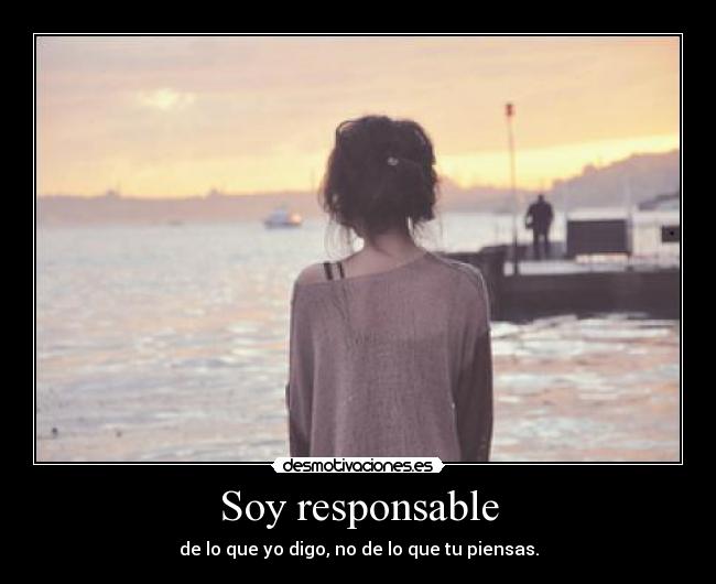 Soy responsable - de lo que yo digo, no de lo que tu piensas.