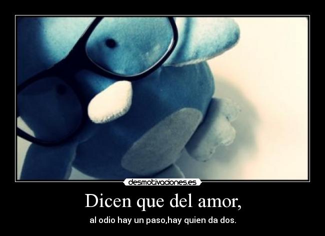 Dicen que del amor, -