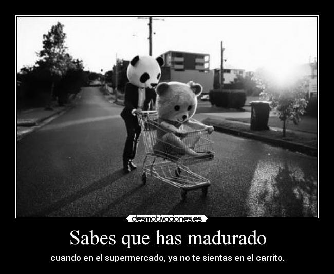 Sabes que has madurado - cuando en el supermercado, ya no te sientas en el carrito.