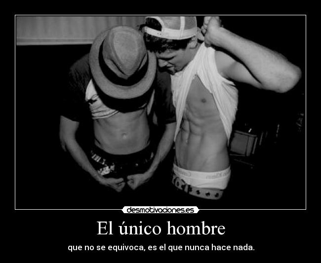 El único hombre - que no se equivoca, es el que nunca hace nada.