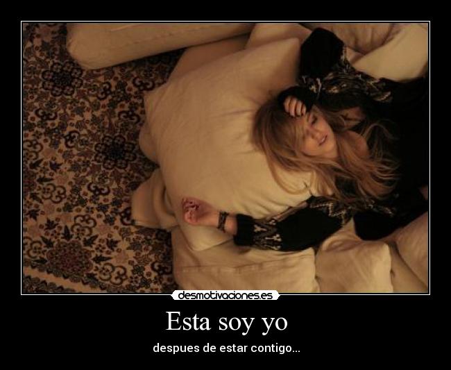 Esta soy yo - despues de estar contigo...