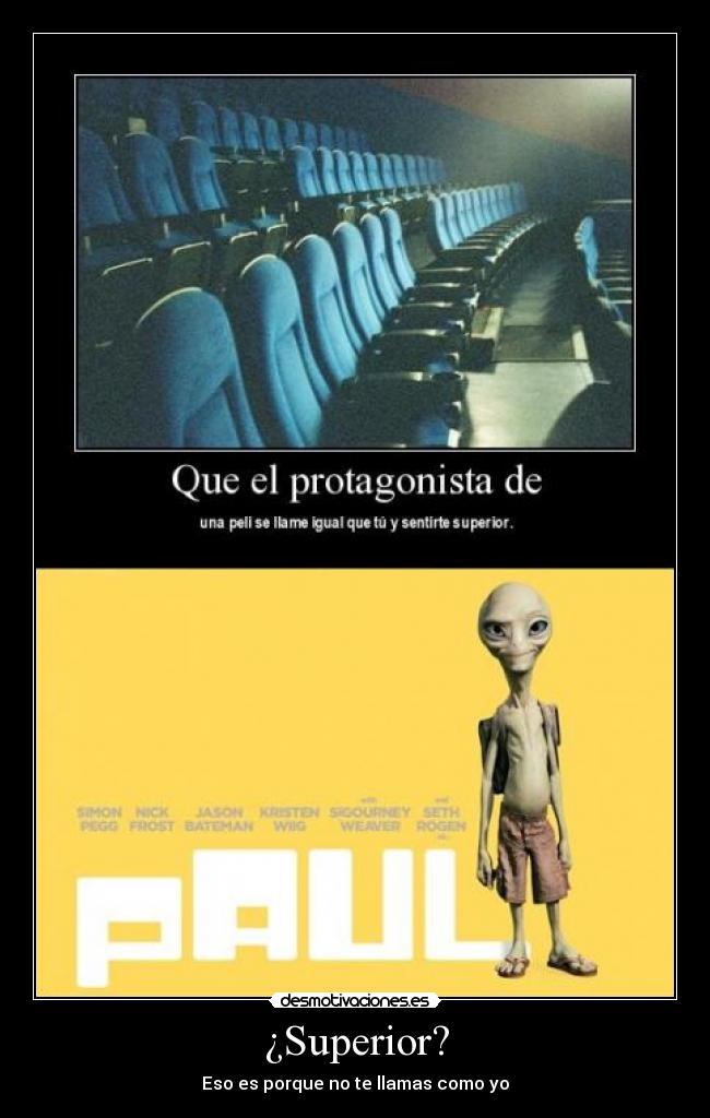 ¿Superior? - Eso es porque no te llamas como yo