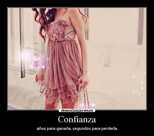 Confianza - años para ganarla, segundos para perderla.