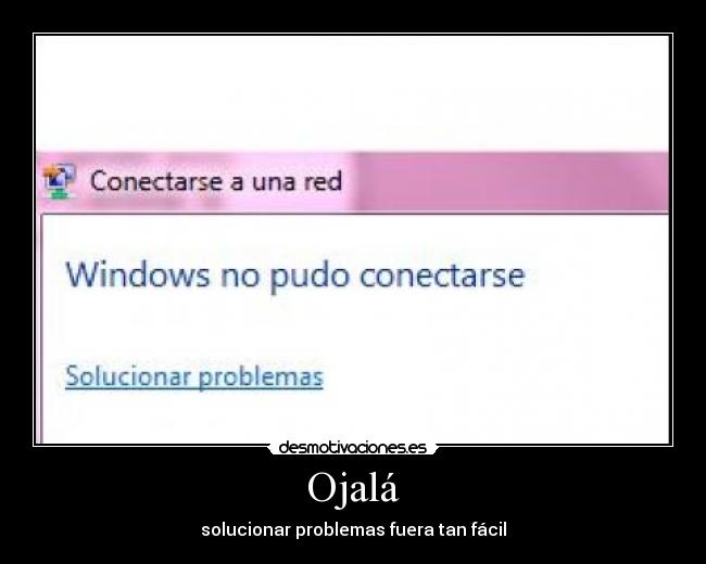 Ojalá - solucionar problemas fuera tan fácil