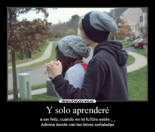 Y solo aprenderé -