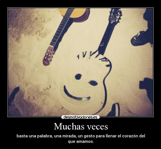 Muchas veces - basta una palabra, una mirada, un gesto para llenar el corazón del que amamos.