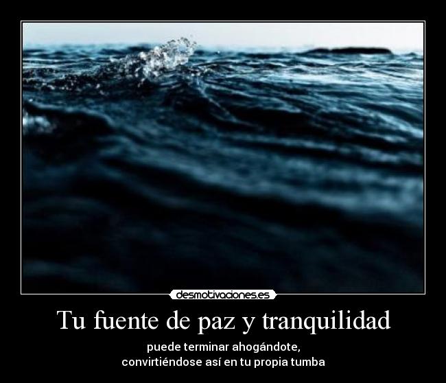 carteles chosen mar agua fuente paz tranquilidad terminar ahogandote convirtiendose propia tumba desmotivaciones