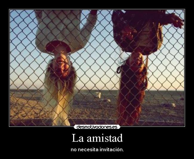 La amistad - no necesita invitación.