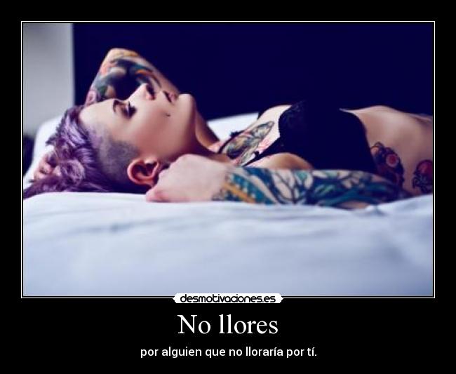 No llores - por alguien que no lloraría por tí.