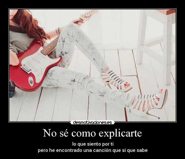 No sé como explicarte -