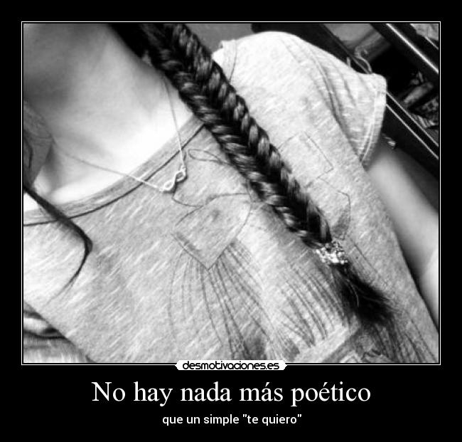 No hay nada más poético - que un simple te quiero