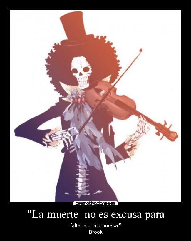 La muerte no es excusa para - faltar a una promesa.
Brook