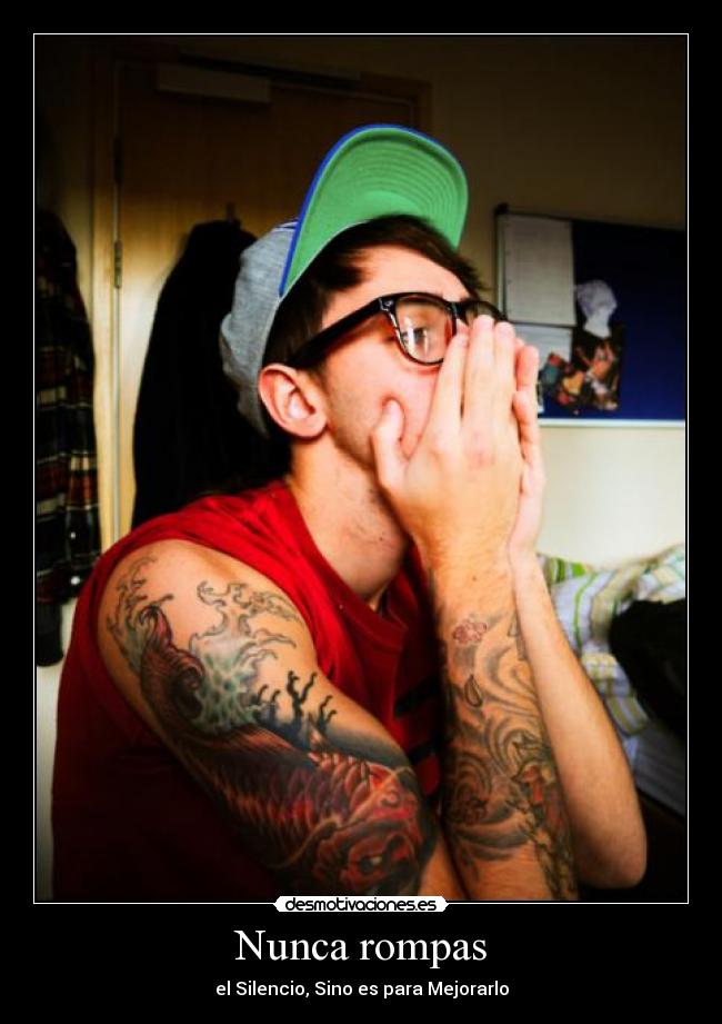 Nunca rompas - el Silencio, Sino es para Mejorarlo
