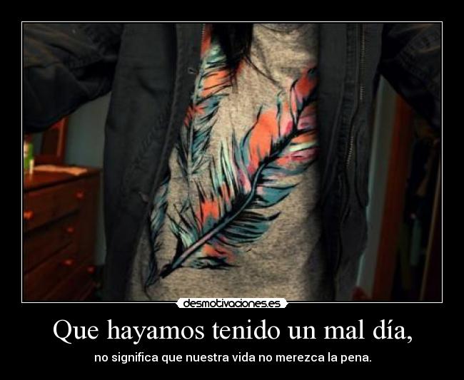 Que hayamos tenido un mal día, - 