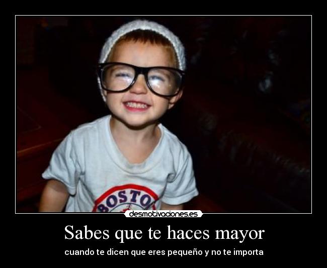 Sabes que te haces mayor -