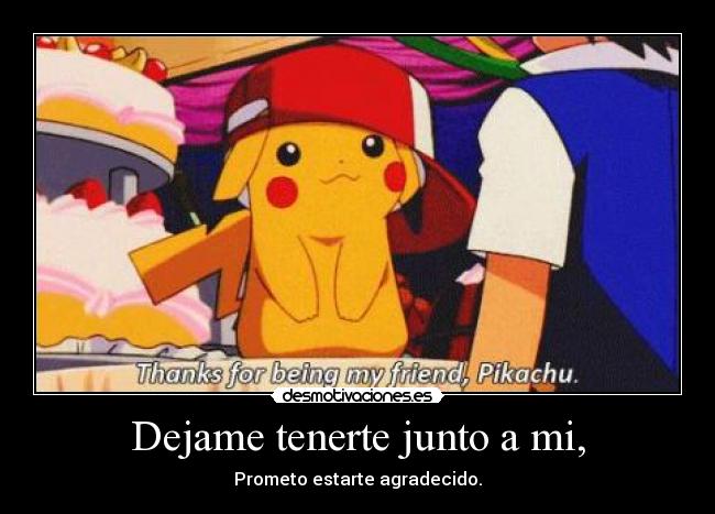 Dejame tenerte junto a mi, -