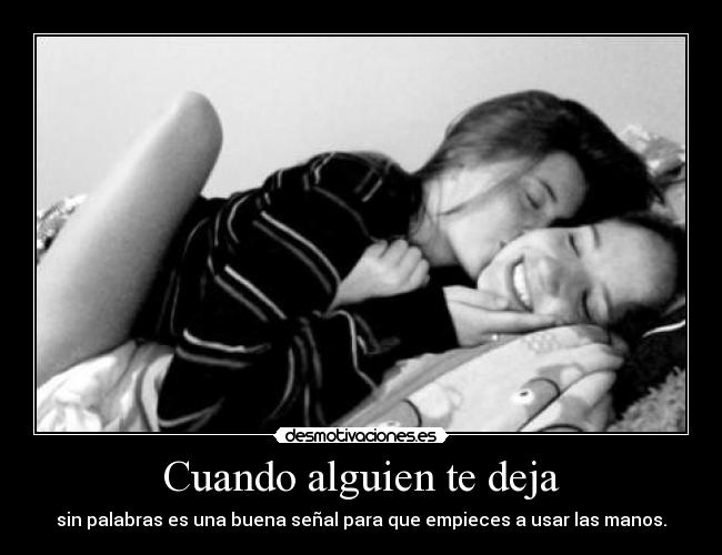 Cuando alguien te deja - sin palabras es una buena señal para que empieces a usar las manos.
