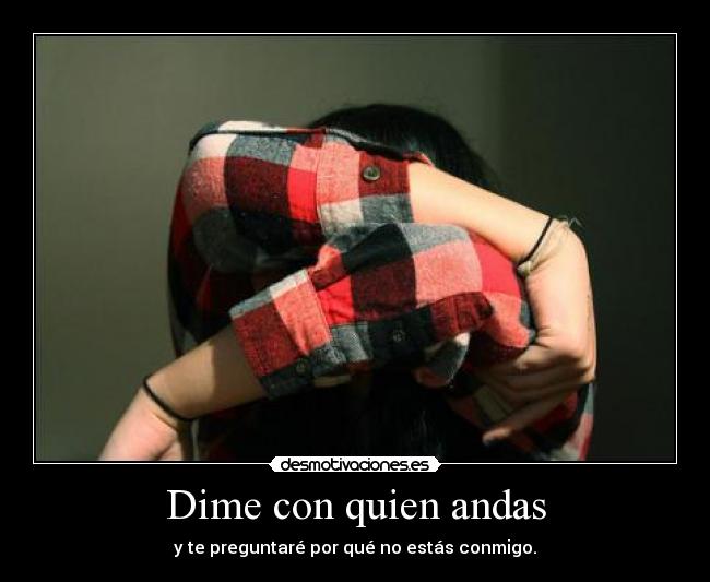 Dime con quien andas -