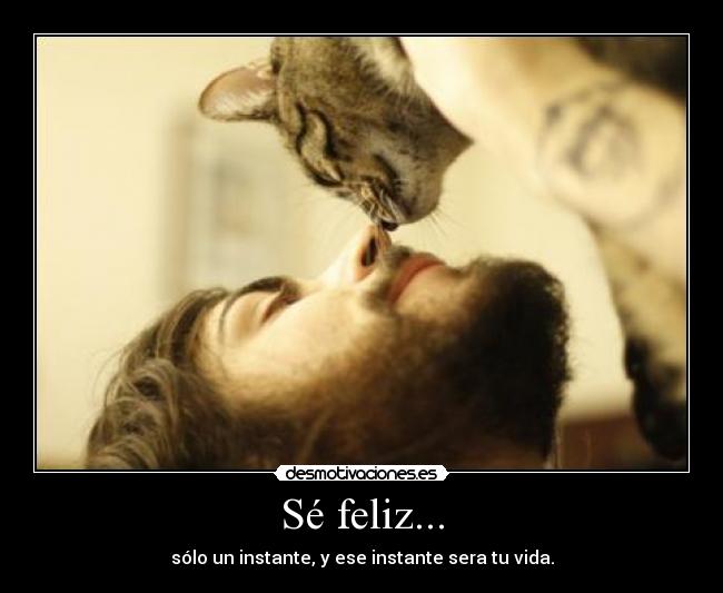 Sé feliz... -
